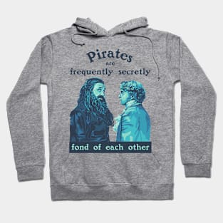 Pirates are Frequently Secretly Fond of Each Other - Our Flag Means Death Hoodie